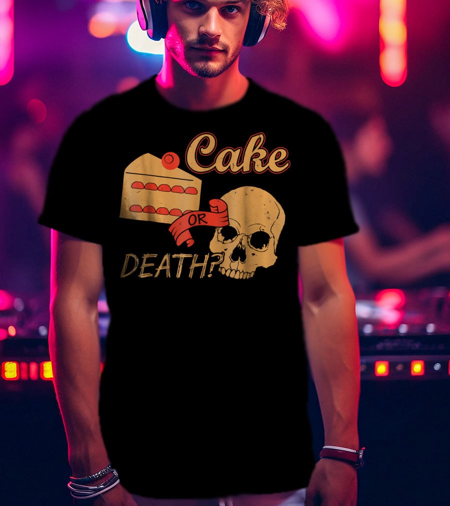 Cake Or Death Funny Skull Joke Humor LOL T-Shirt
