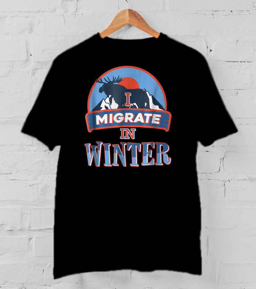 I Migrate In Winter Moose Mountains T-Shirt