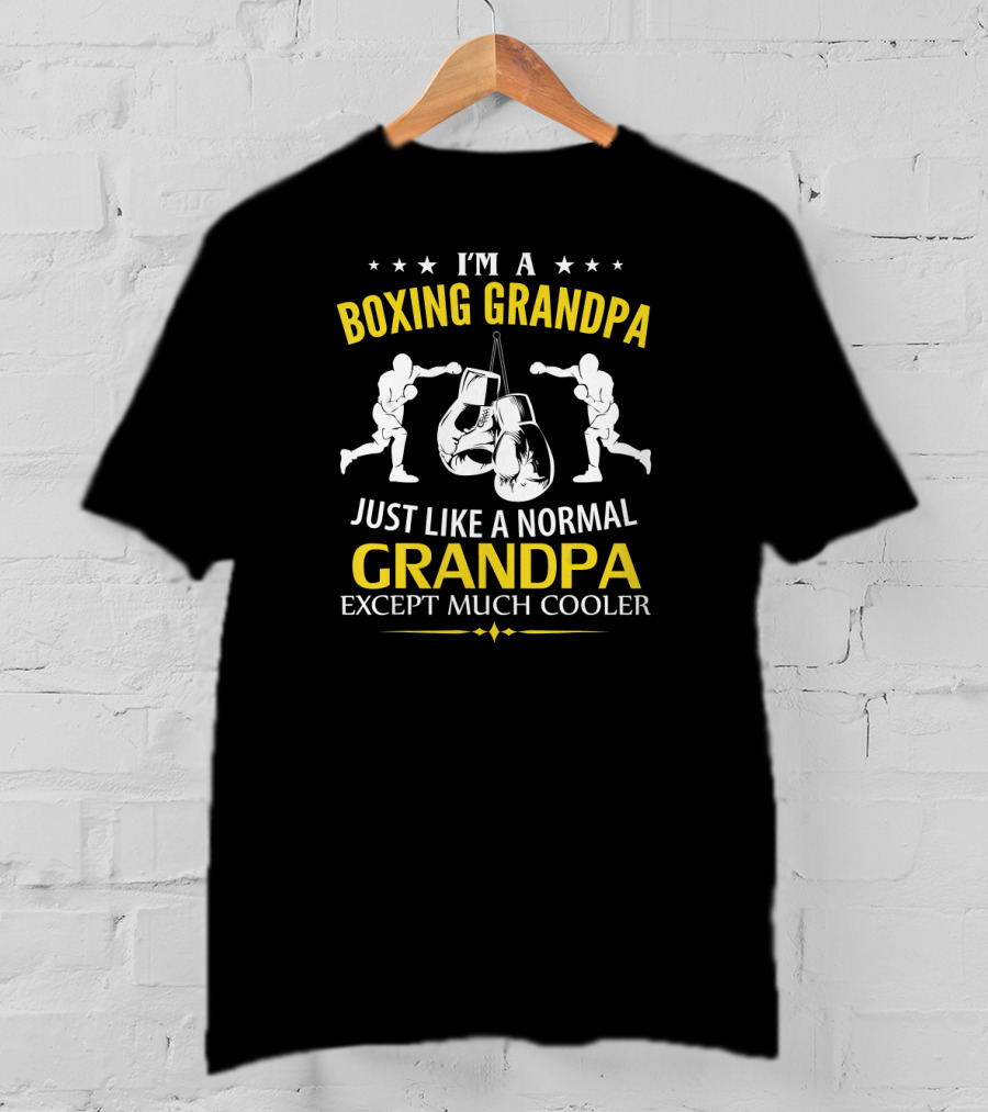 I'm A Boxing Grandpa Just Like A Normal Grandpa Except Much Cooler T-Shirt