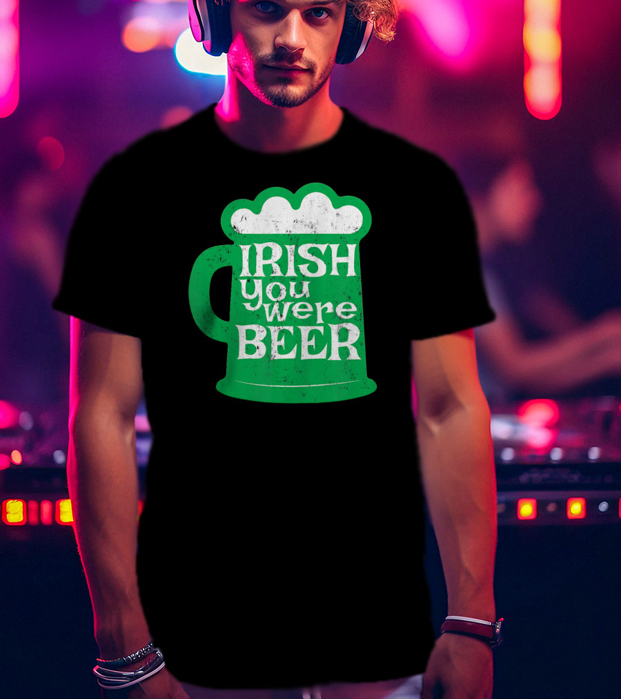 Irish You Were Beer St Patrick's Day Mug T-Shirt