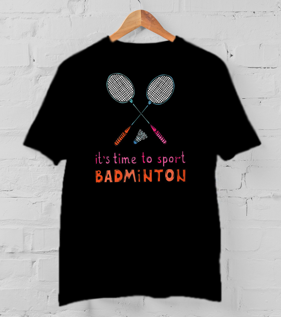 It's Time To Sport Badminton With Fun Rackets And Shuttlecock T-Shirt