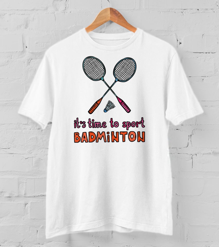 It's Time To Sport Badminton With Rackets And Shuttlecock T-Shirt