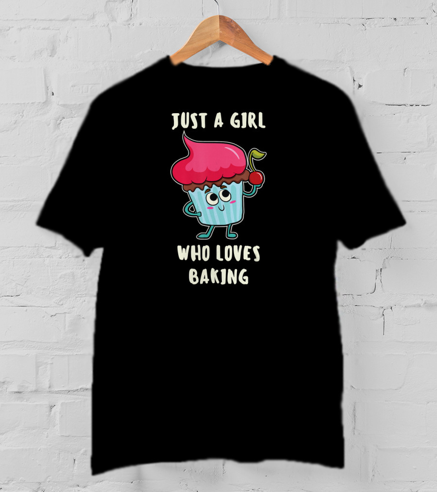 Just A Girl Who Loves Baking With Cute Cupcake And Cherry T-Shirt