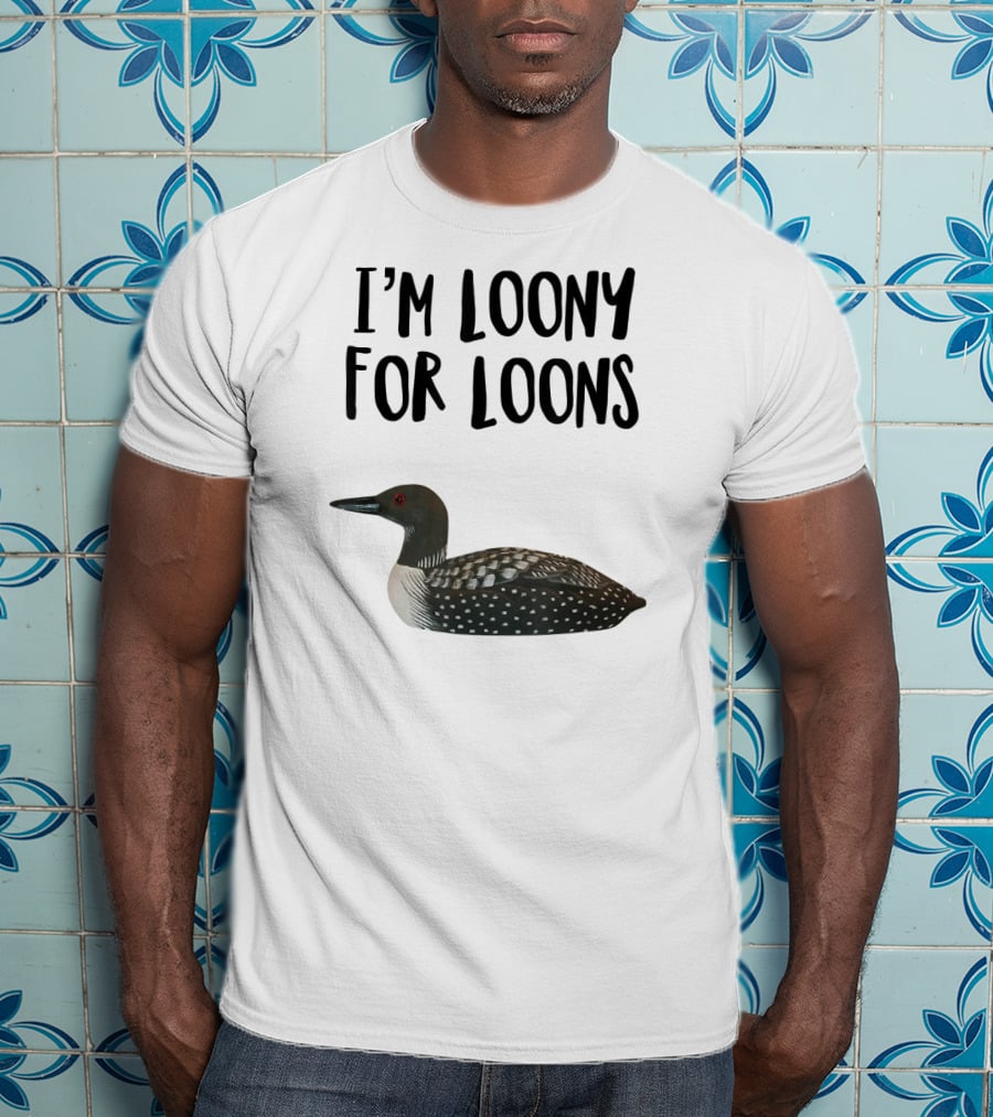 I'm Loony For Loons T-Shirt