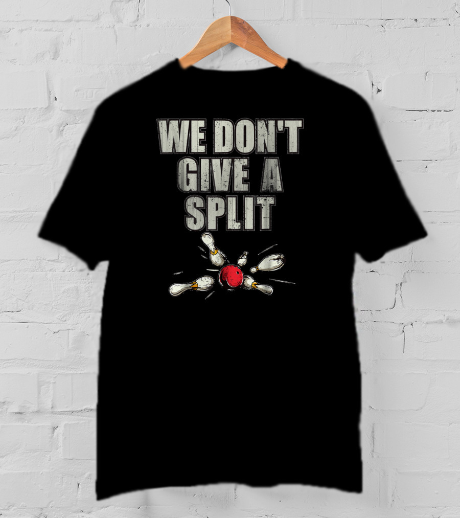 WE DON'T GIVE A SPLIT Funny Matching Bowling Team Family Couple T-Shirt