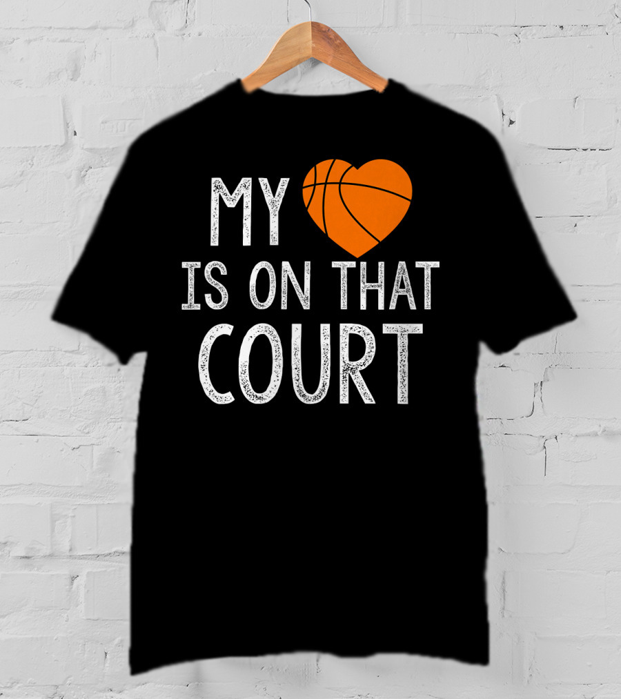 Funny My Heart Is On That Court Basketball T-Shirt