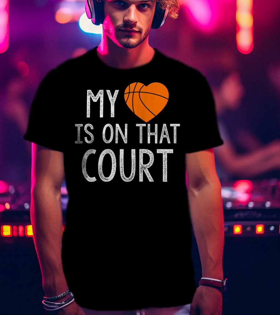 Funny My Heart Is On That Court Basketball T-Shirt
