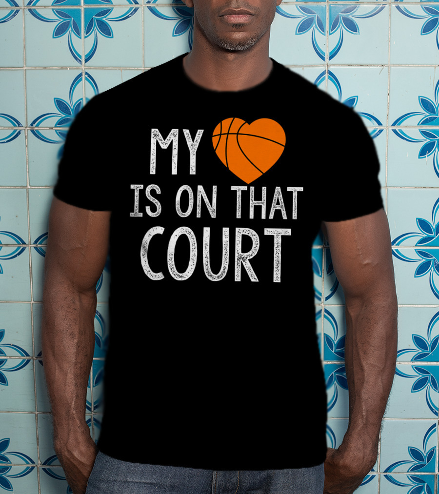 Funny My Heart Is On That Court Basketball T-Shirt
