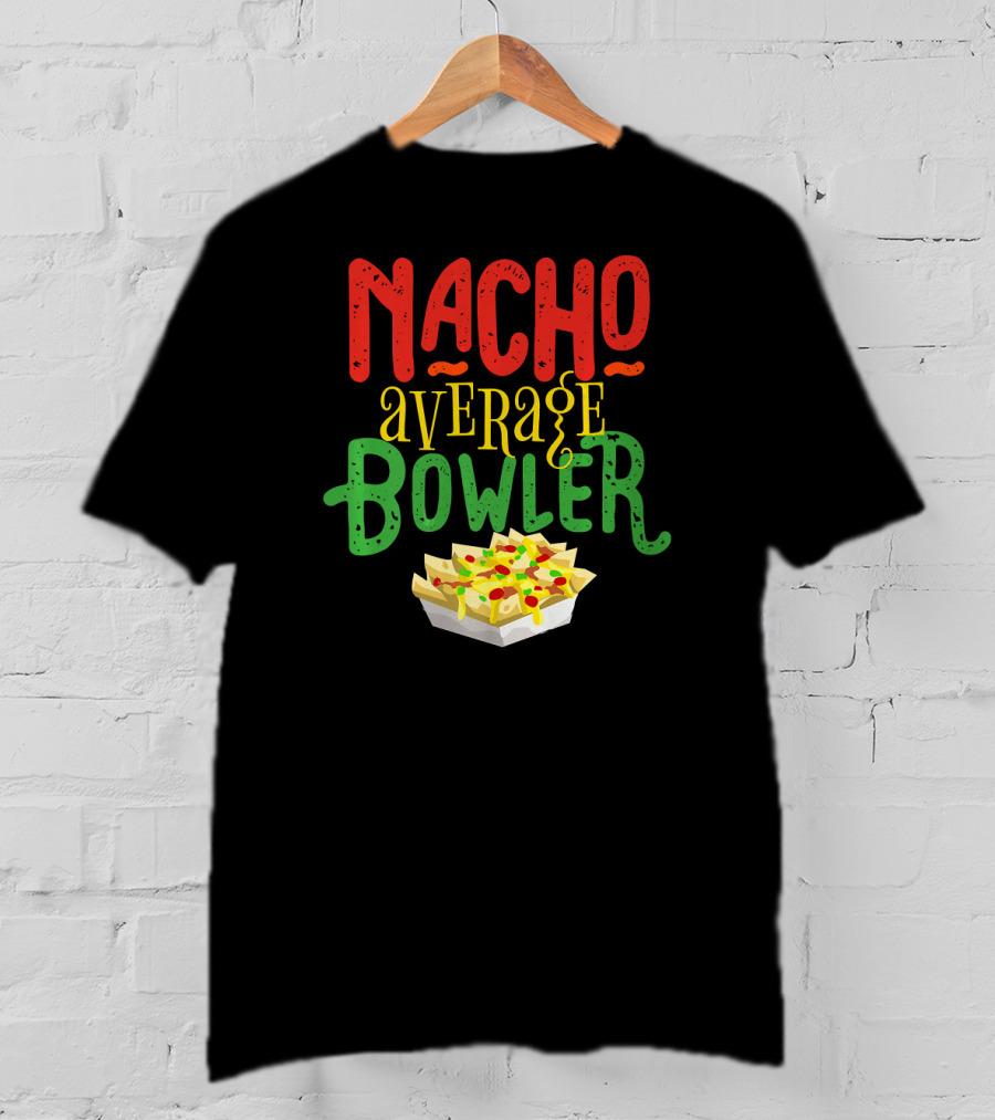 Nacho Average Bowler Funny Nachos Saying Leagu T-Shirt
