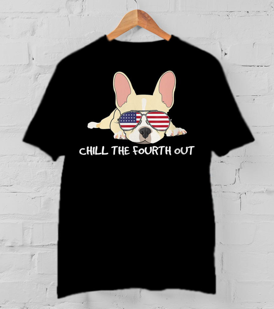 Chill The Fourth Out Funny Patriotic French Bulldog With American Flag Glasses T-Shirt