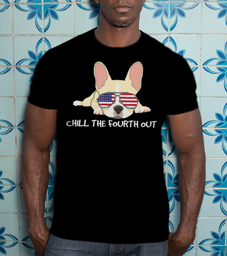 Chill The Fourth Out Funny Patriotic French Bulldog With American Flag Glasses T-Shirt