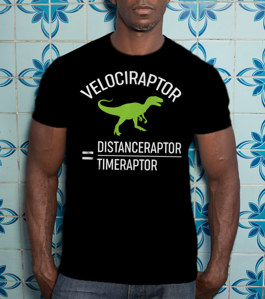 Velociraptor Equals Distanceraptor Divided By Timeraptor T-Shirt
