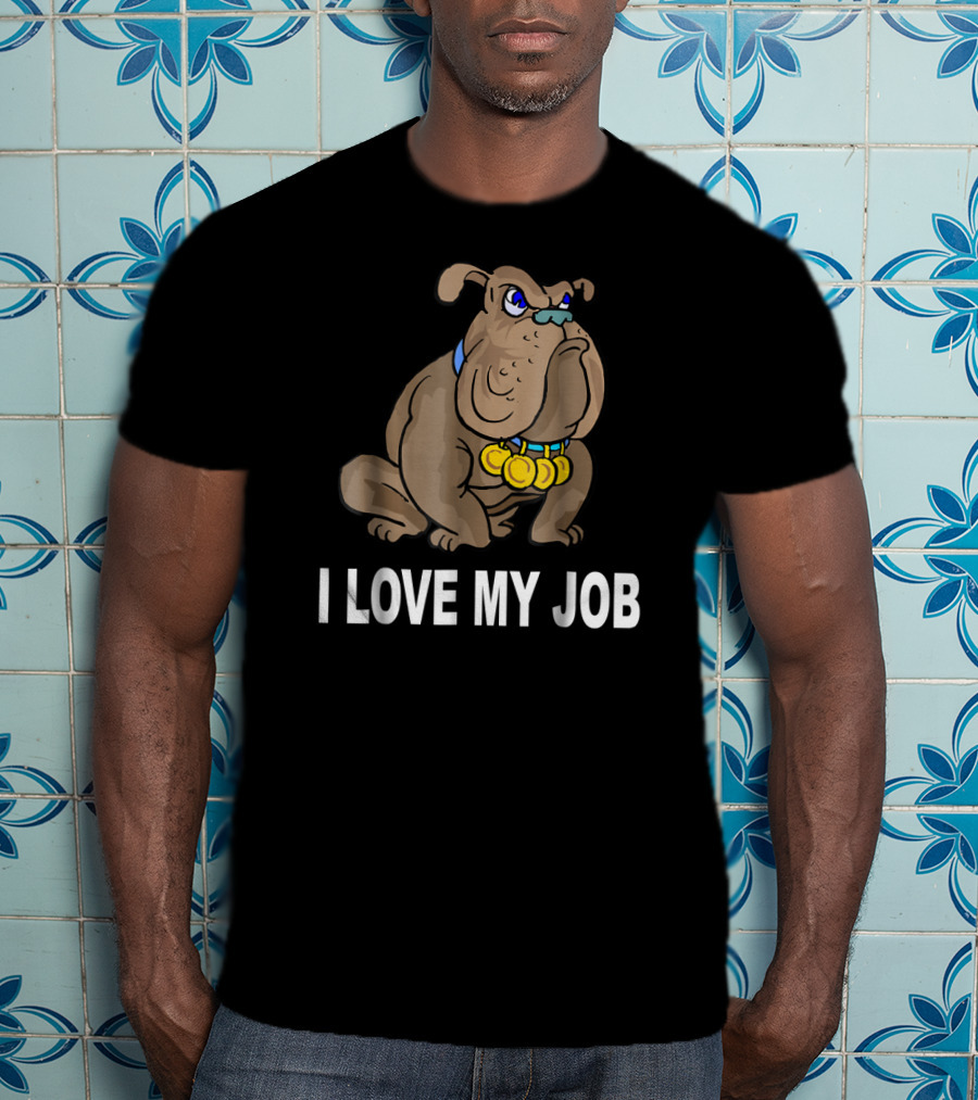 I Love My Job Sarcastic Bulldog With Medals T-Shirt