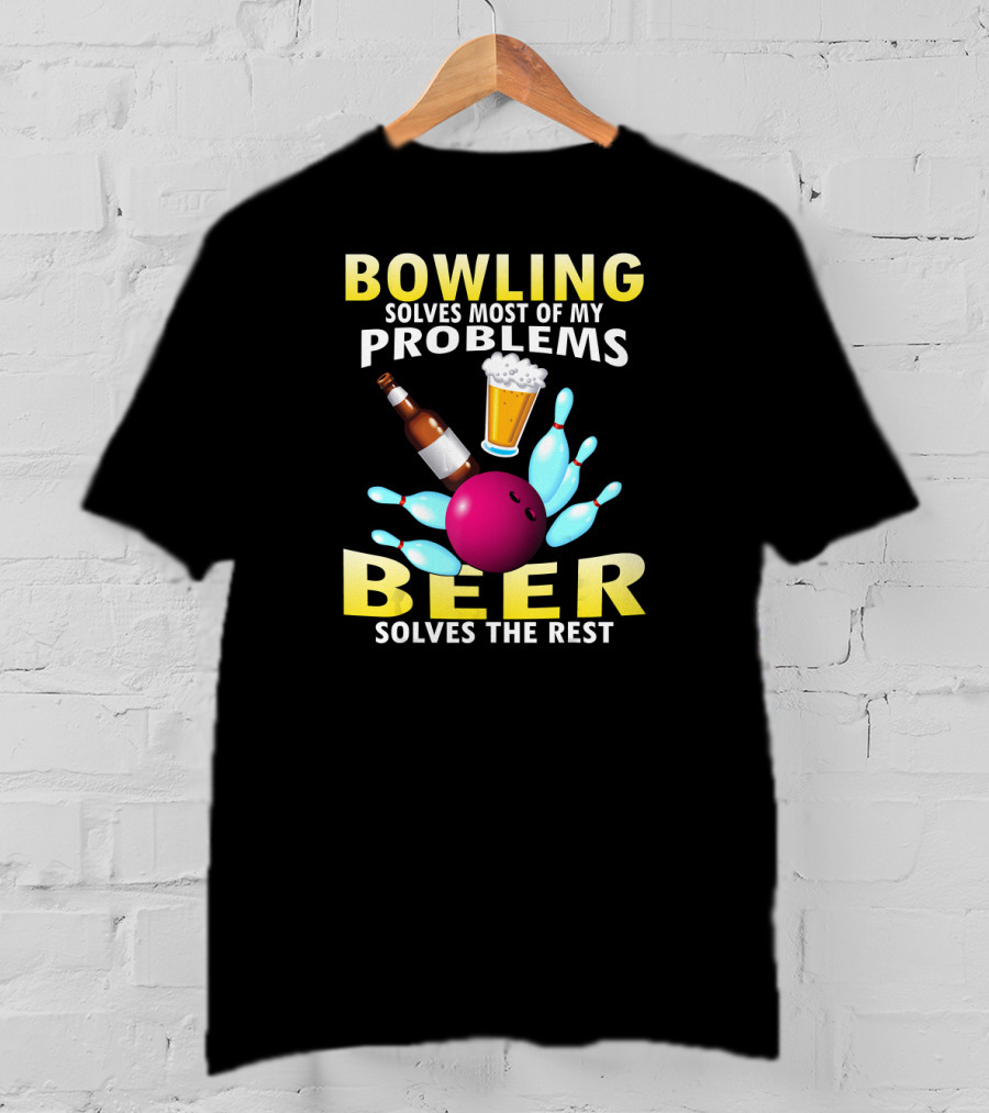 Bowling Solves Most Of My Problems Beer Solves The Rest T-Shirt