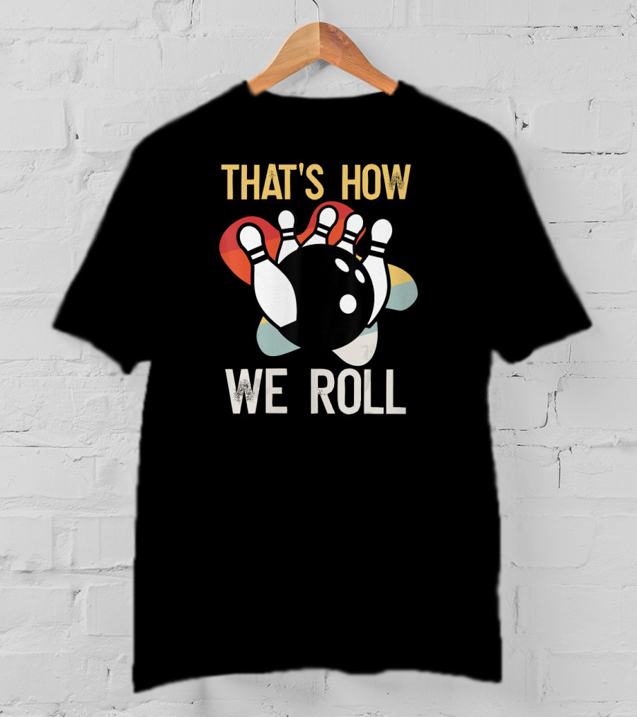 THAT'S HOW WE ROLL Bowling Pins Retro Team T-Shirt