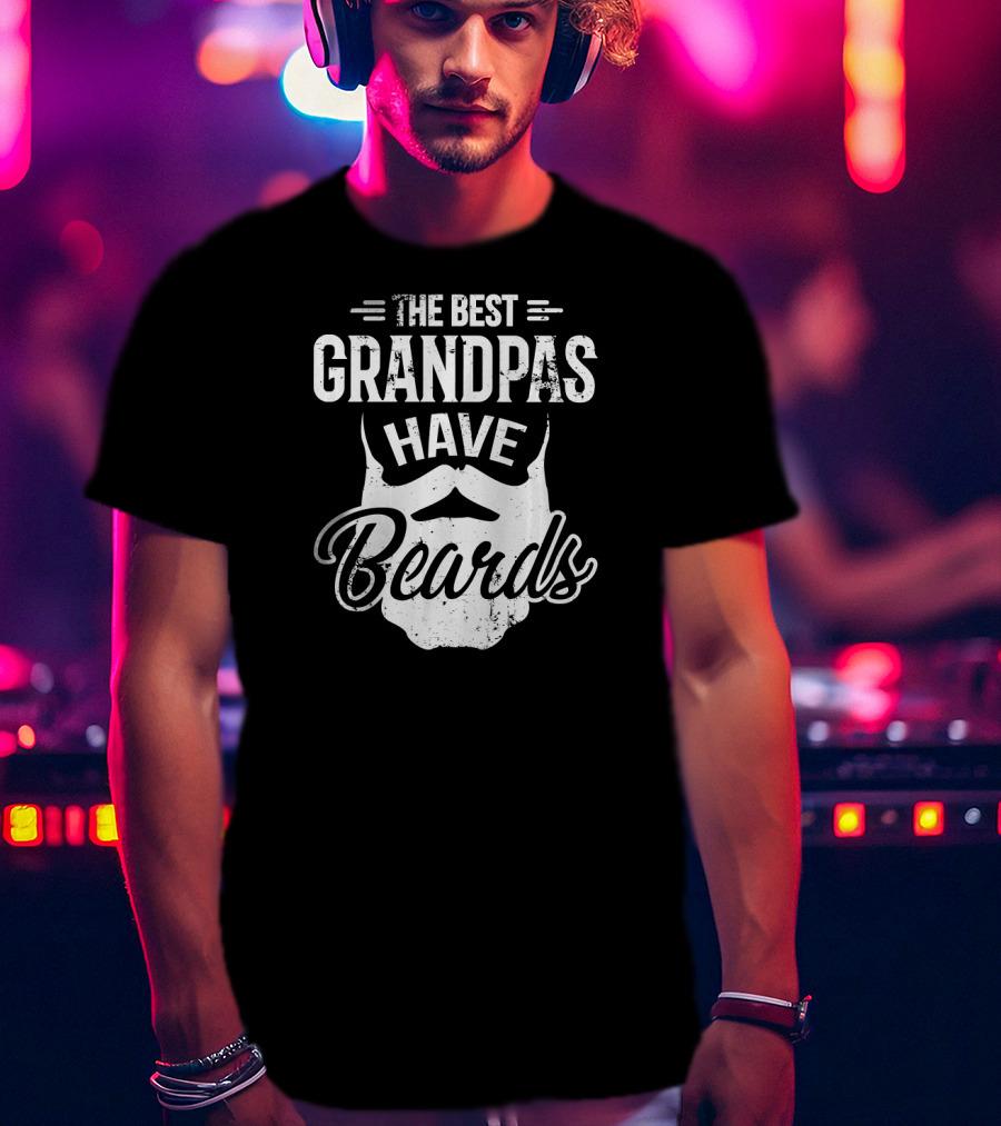 Funny The Best Grandpas Have Beards Grandpas Bearded T-Shirt