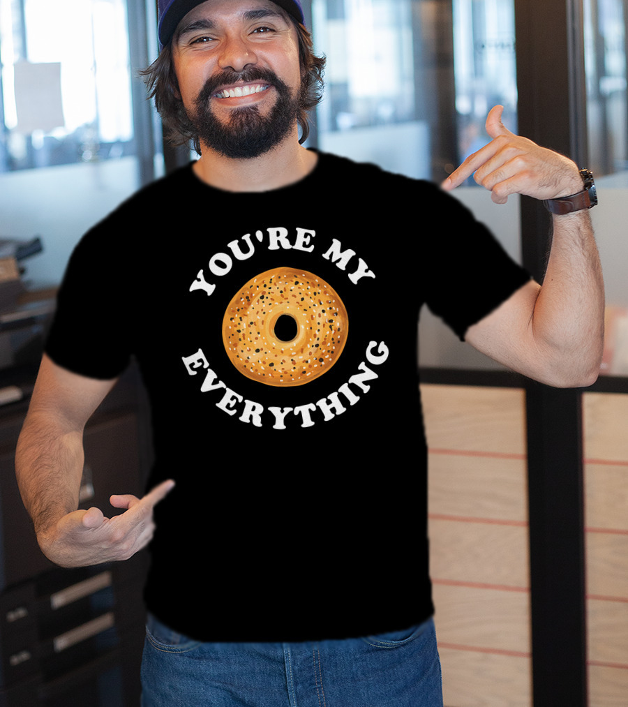 You're My Everything Bagel T-Shirt