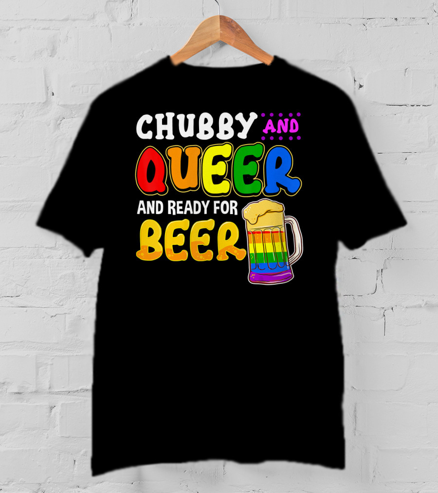 Chubby And Queer And Ready For Beer Rainbow Pride Mug T-Shirt