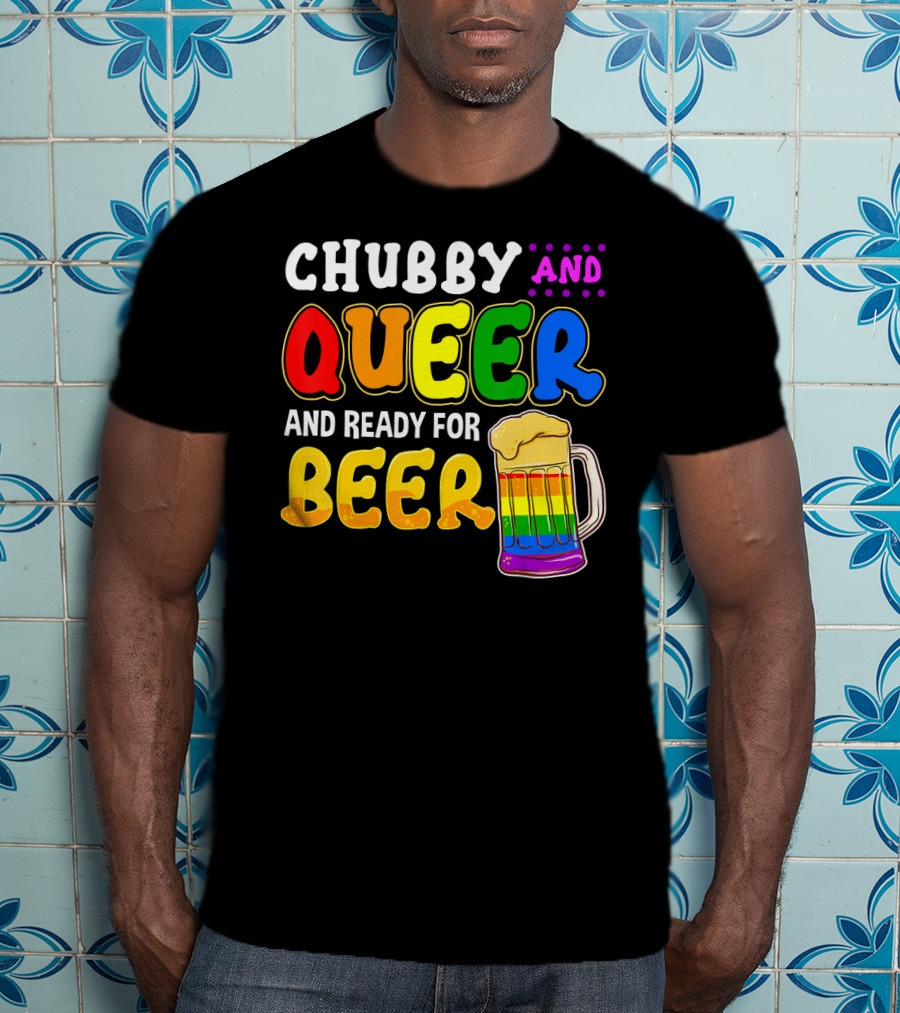 Chubby And Queer And Ready For Beer Rainbow Pride Mug T-Shirt