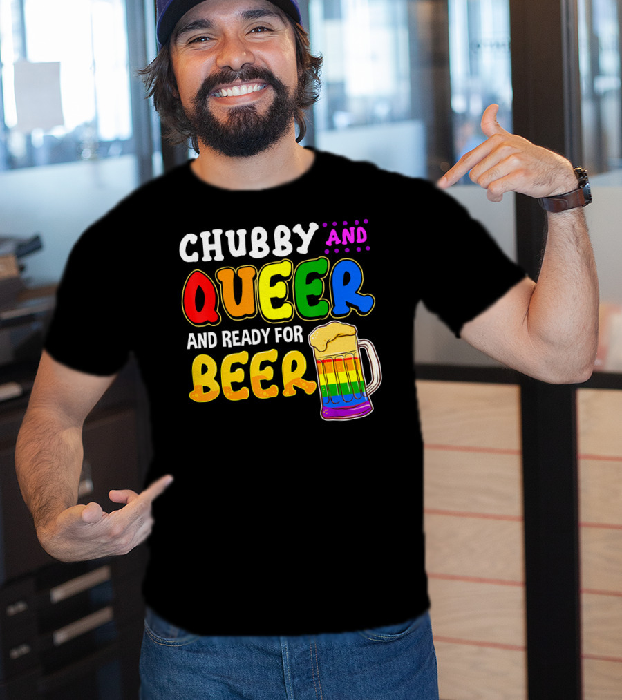 Chubby And Queer And Ready For Beer Rainbow Pride Mug T-Shirt