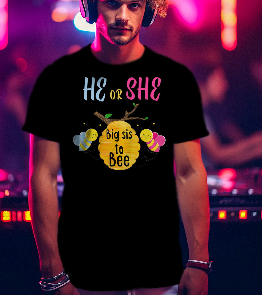 He Or She Big Sis To Bee T-Shirt