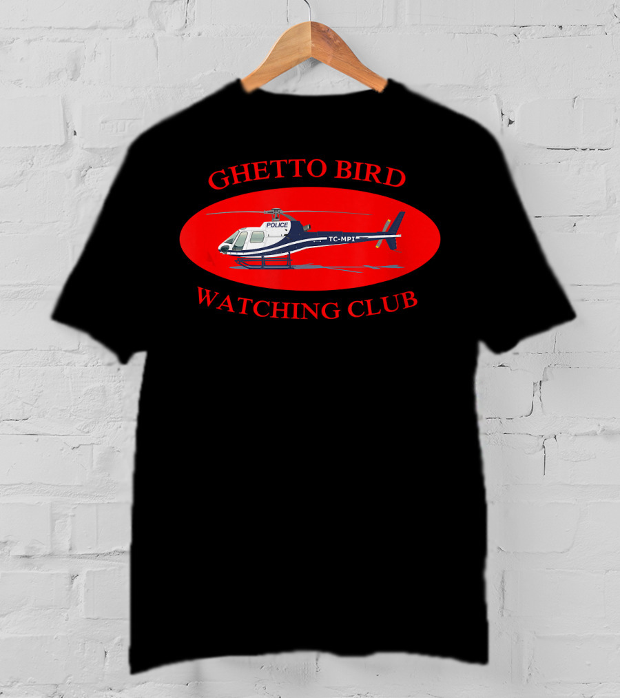 Ghetto Bird Watching Club Police Helicopter T-Shirt