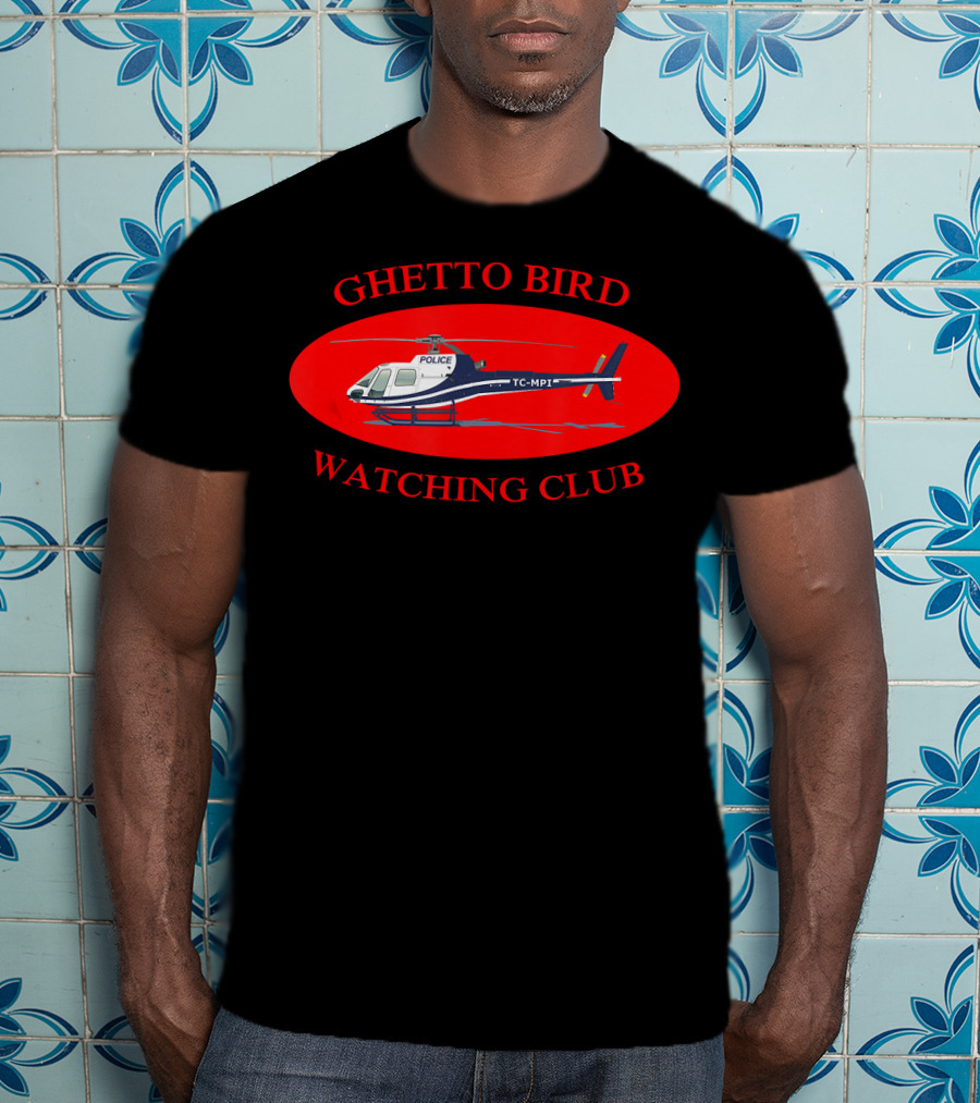 Ghetto Bird Watching Club Police Helicopter T-Shirt