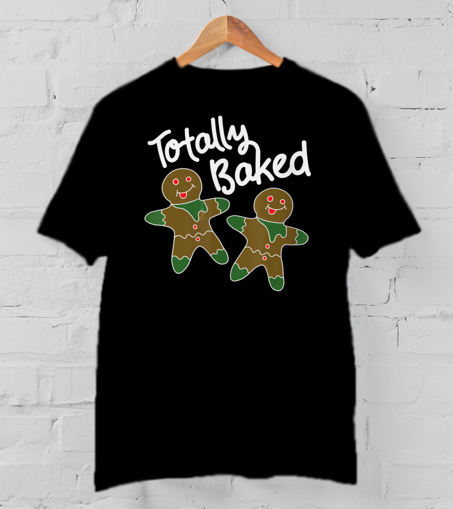 Totally Baked Gingerbread Man Christmas Cookie Baking Team T-Shirt