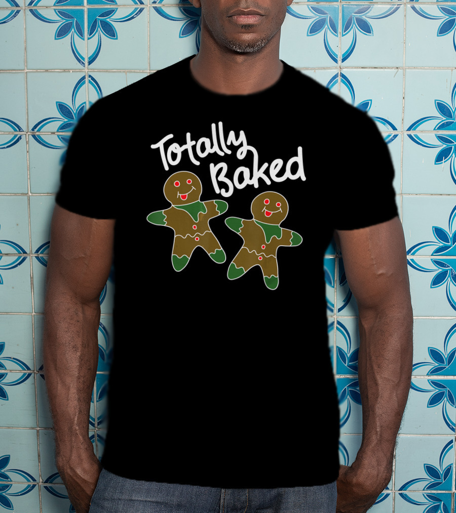 Totally Baked Gingerbread Man Christmas Cookie Baking Team T-Shirt