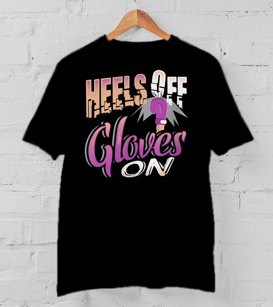 Heels Off Gloves On Boxing Girl Empowerment T-Shirt