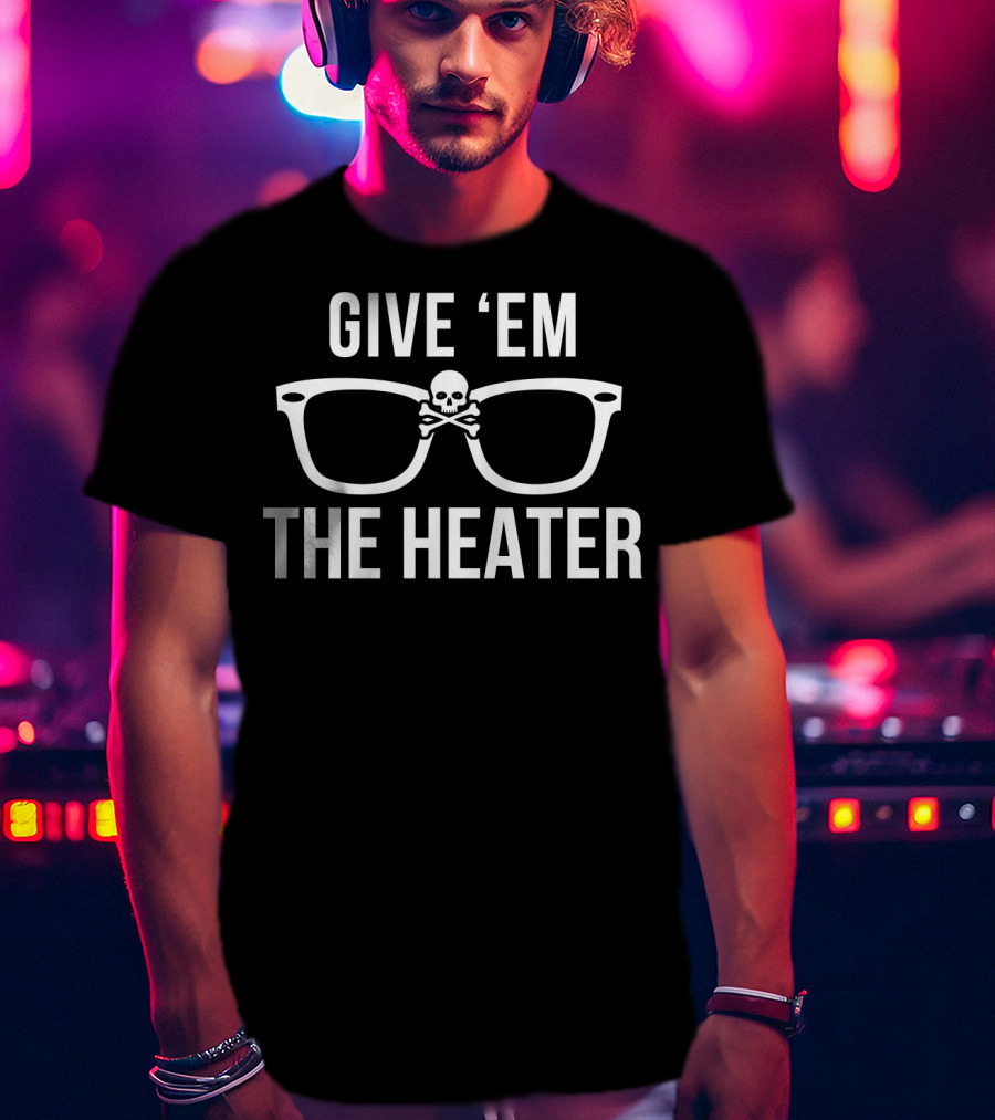 GIVE 'EM THE HEATER Skull And Glasses Baseball T-Shirt