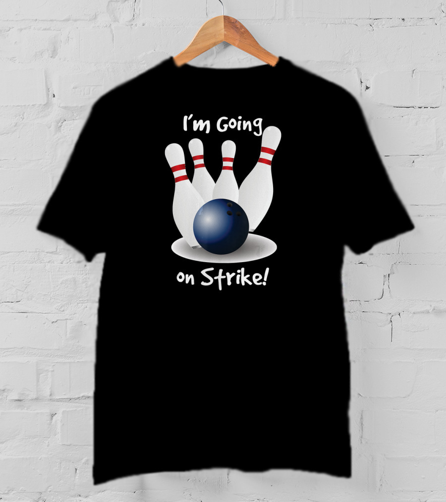 I'm Going On Strike Bowling T-Shirt