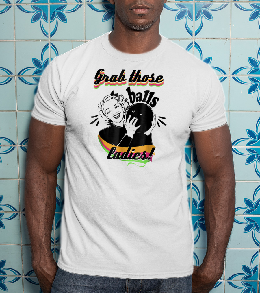 Grab Those Balls Ladies Vintage Bowlin T-Shirt