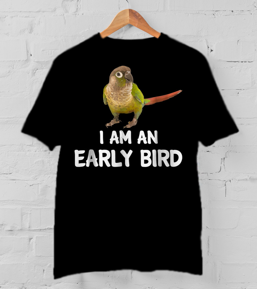 Green Cheek Conure I Am An Early Bird T-Shirt