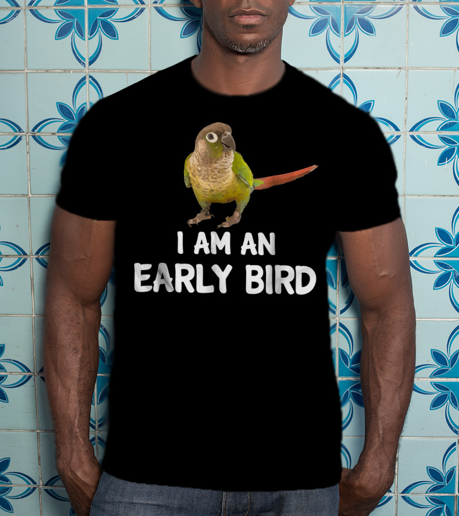 Green Cheek Conure I Am An Early Bird T-Shirt