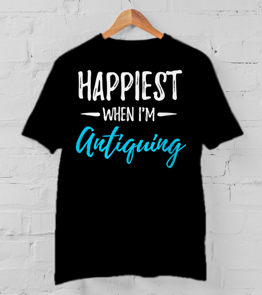 Happiest When I'm Antiquing T-Shirt