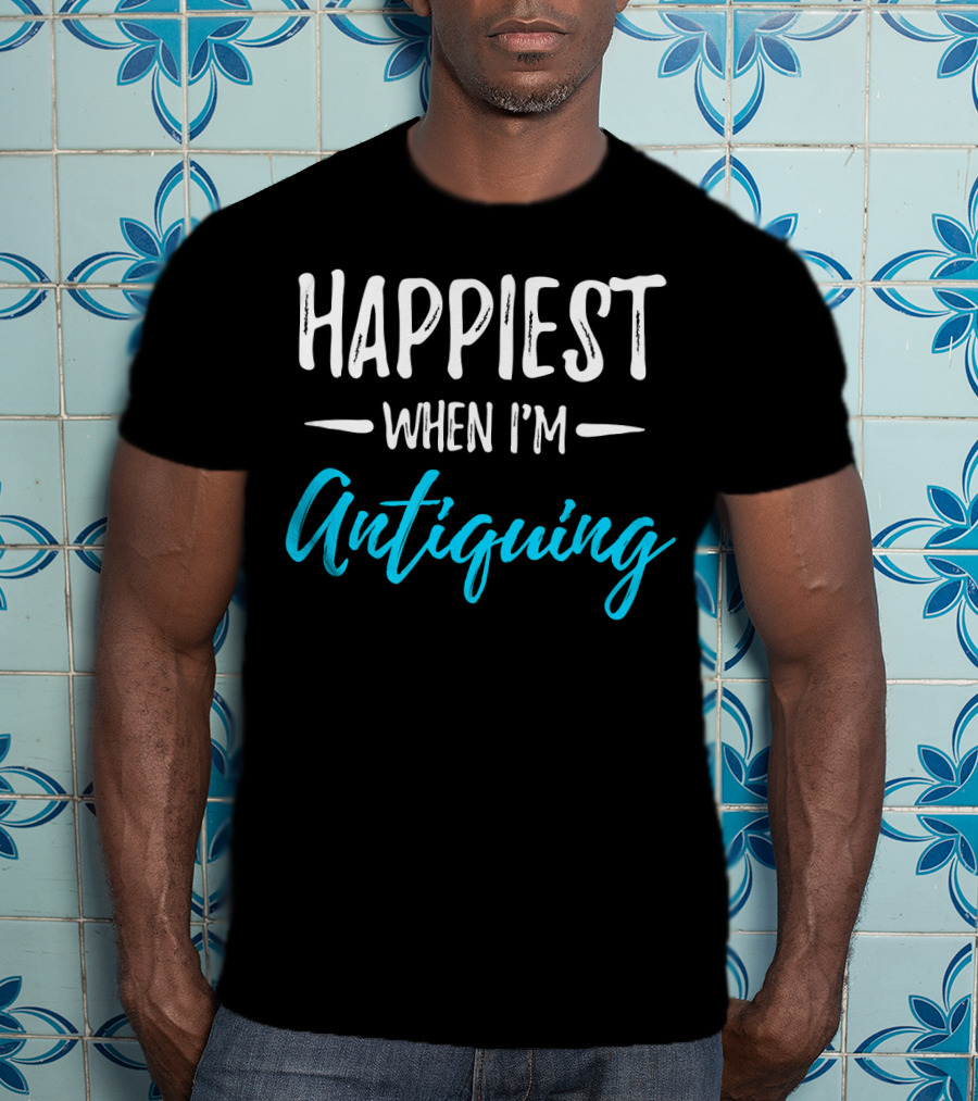 Happiest When I'm Antiquing T-Shirt