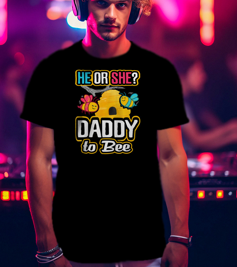 He Or She Daddy To Bee Gender Reveal With Bees And Hive T-Shirt