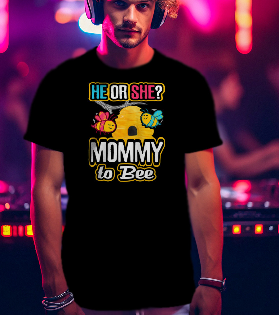 HE OR SHE MOMMY TO BEE Gender Reveal Baby Shower Bees And Beehive T-Shirt