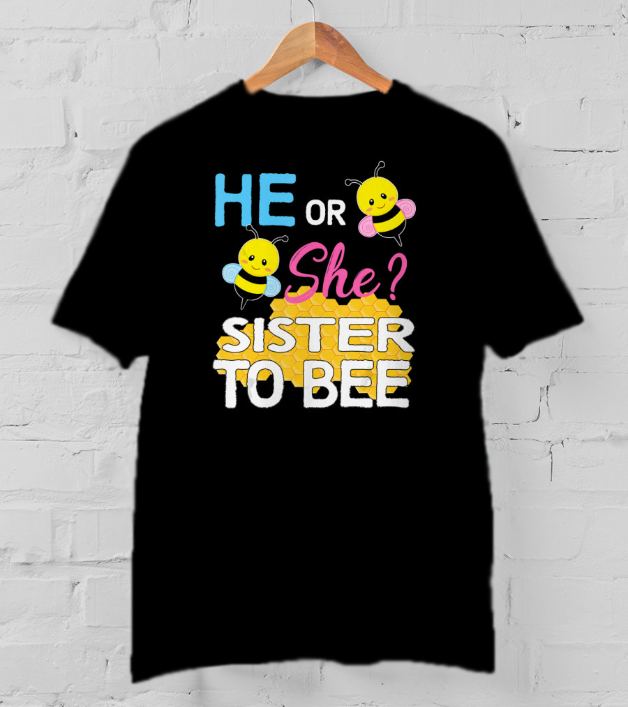He Or She Sister To Bee Baby Shower Gender Reveal Bumblebee T-Shirt