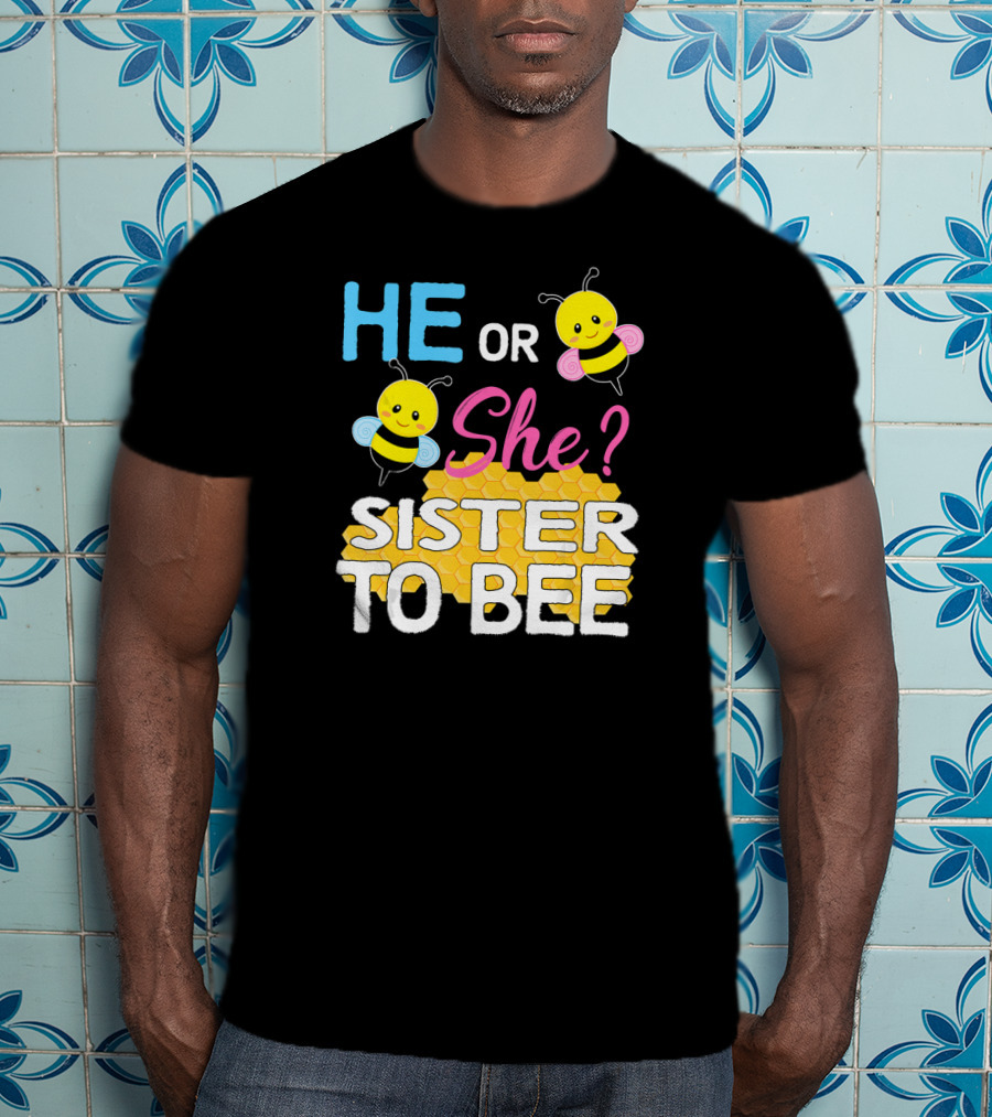 He Or She Sister To Bee Baby Shower Gender Reveal Bumblebee T-Shirt