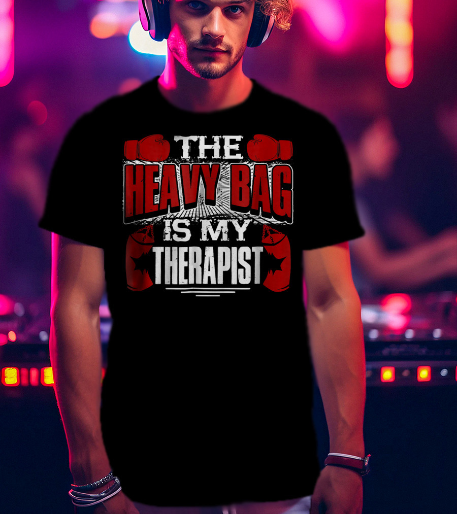 The Heavy Bag Is My Therapist Boxing Gloves Therapy Motivation T-Shirt