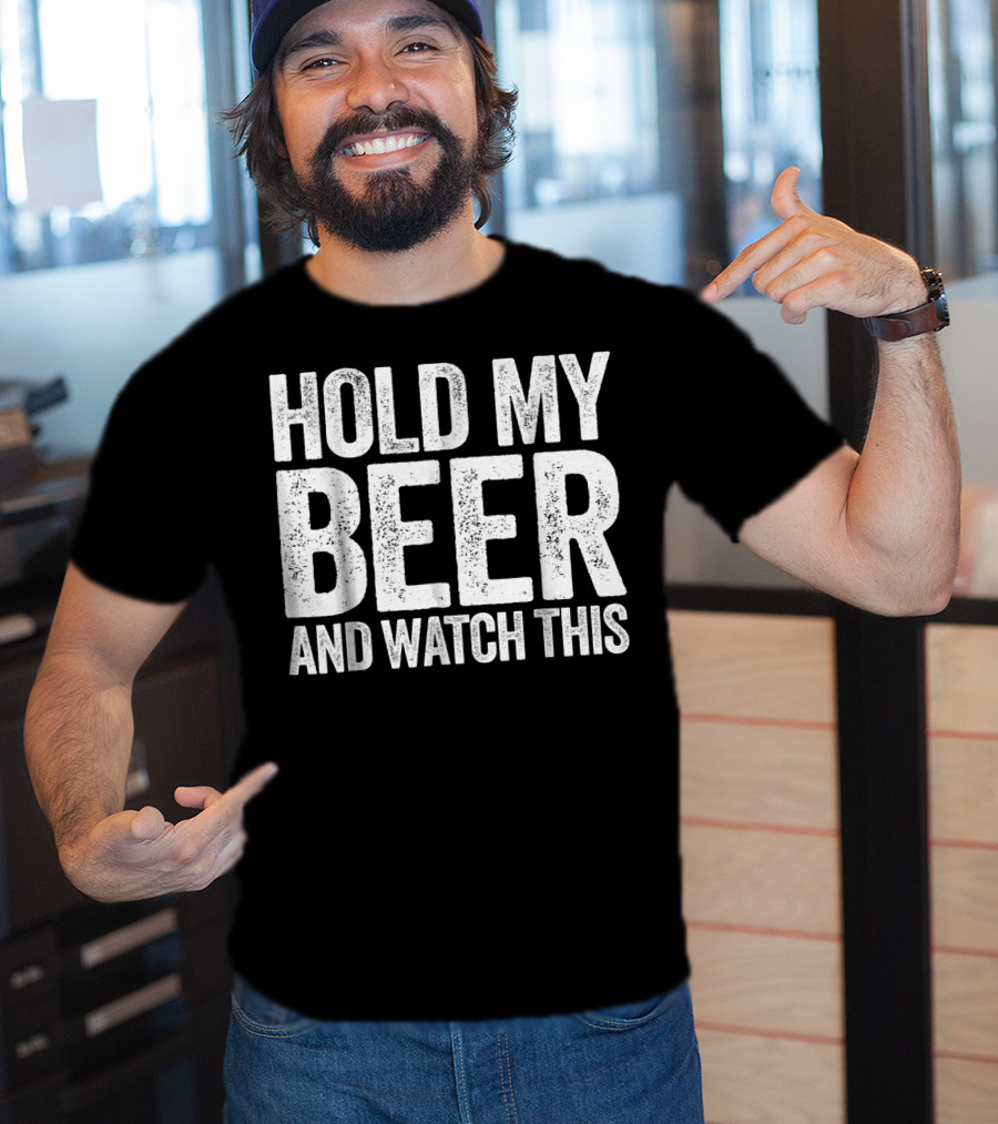 Hold My Beer And Watch This T-Shirt