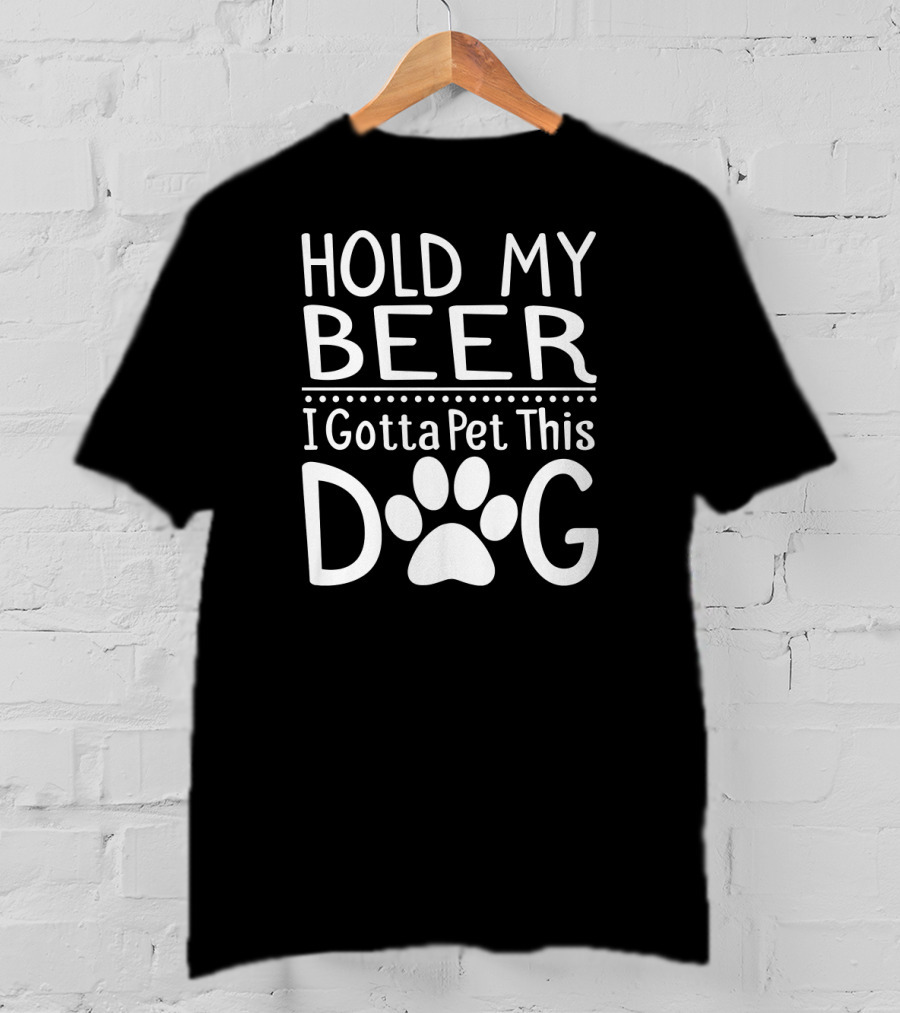 Hold My Beer I Gotta Pet This Dog Paw Print Fun T-Shirt