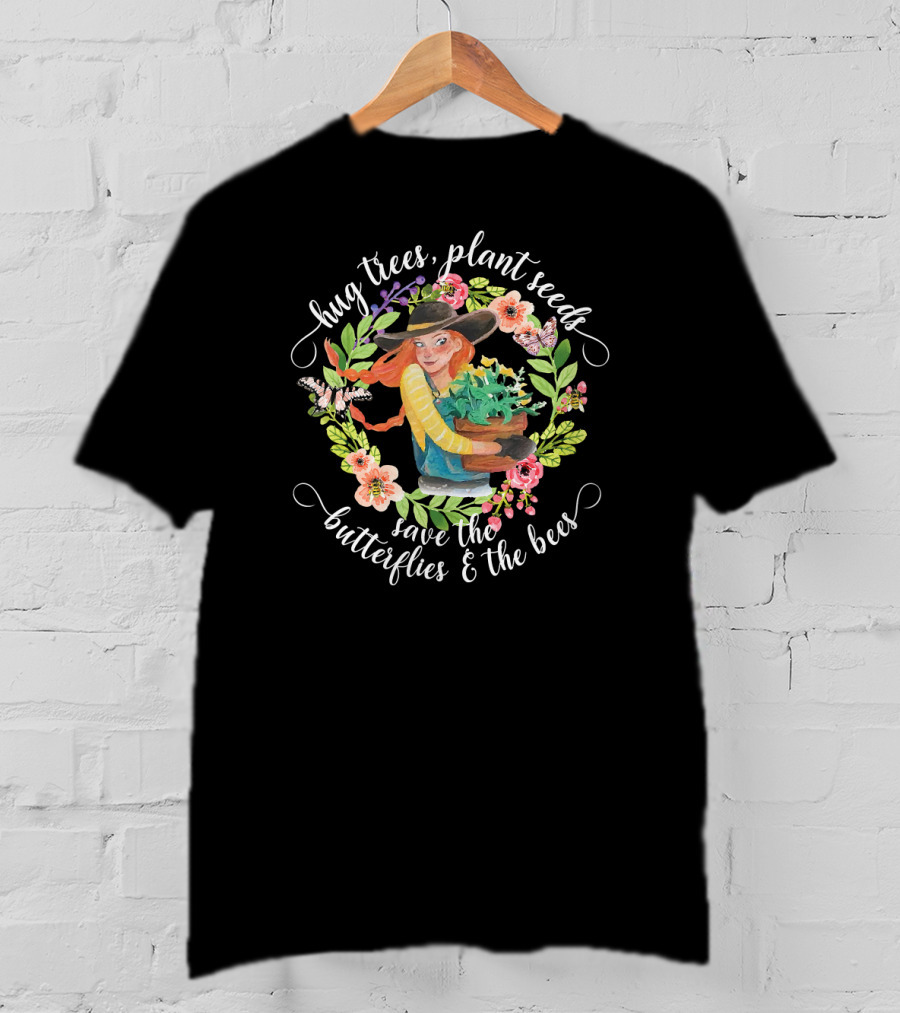 Hug Trees Plant Seeds Save The Butterflies And Bees Garden Theme With Woman Holding Plants T-Shirt