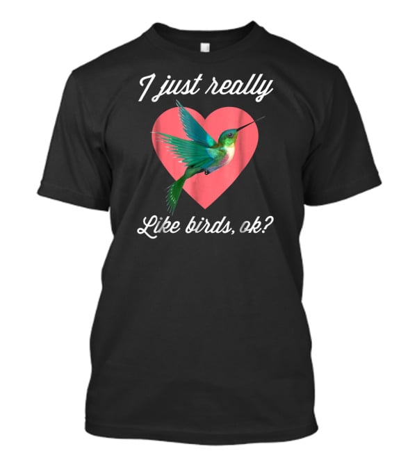 I Just Really Like Birds Ok Hummingbird Heart T-Shirt