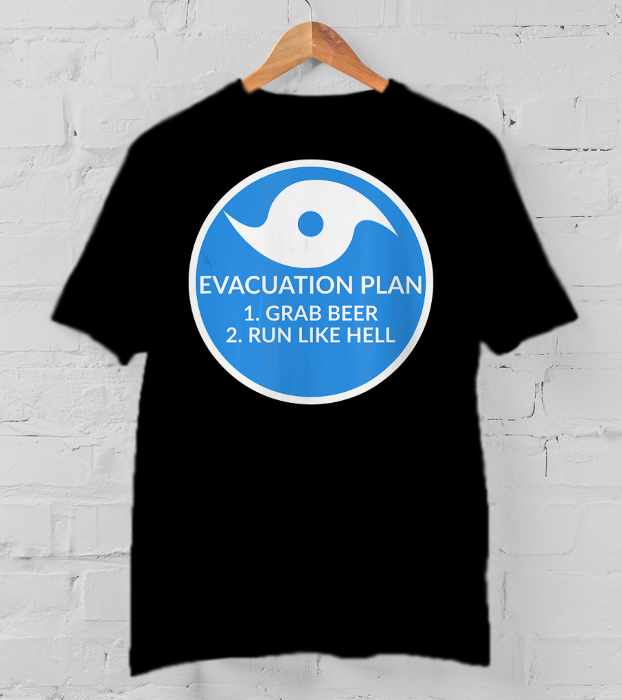 Evacuation Plan Grab Beer Run Like Hell Hurricane T-Shirt