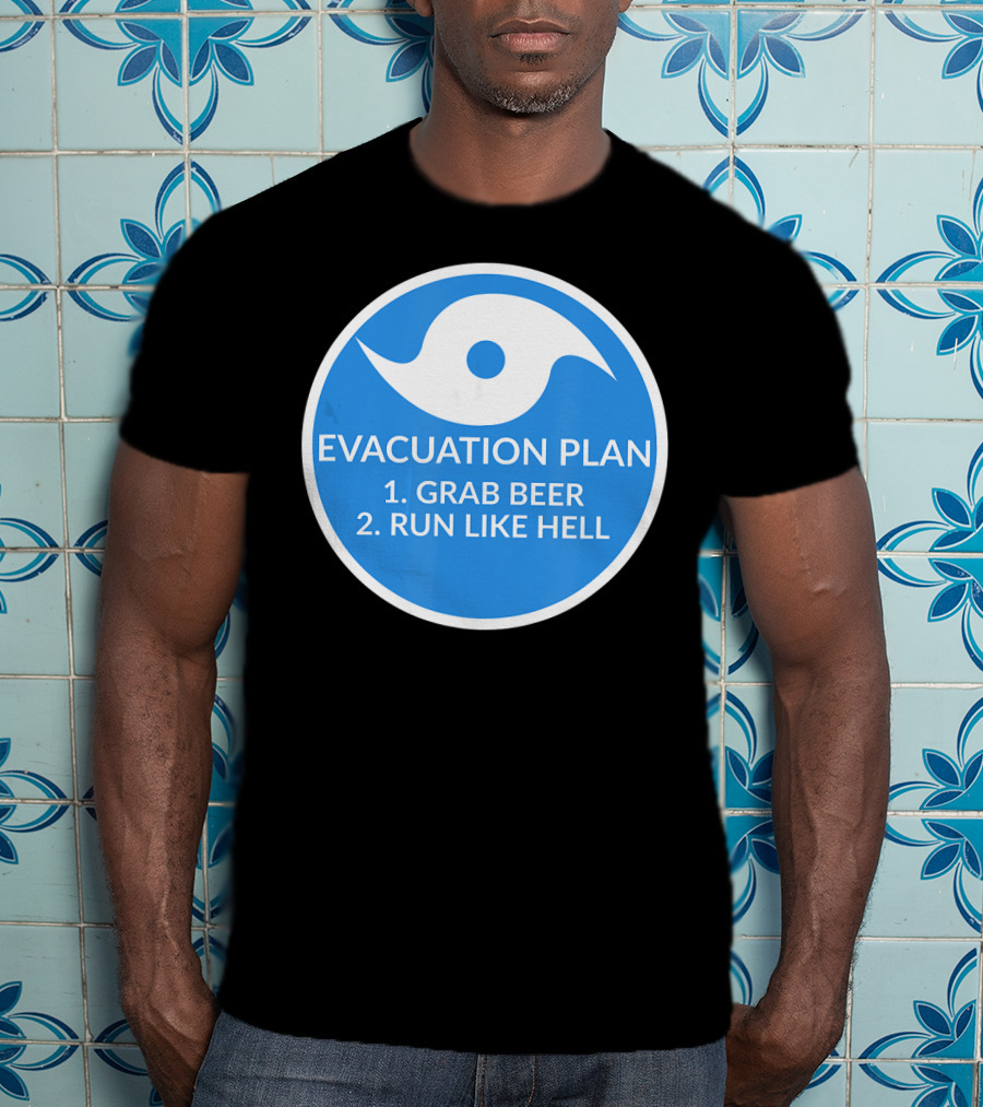 Evacuation Plan Grab Beer Run Like Hell Hurricane T-Shirt