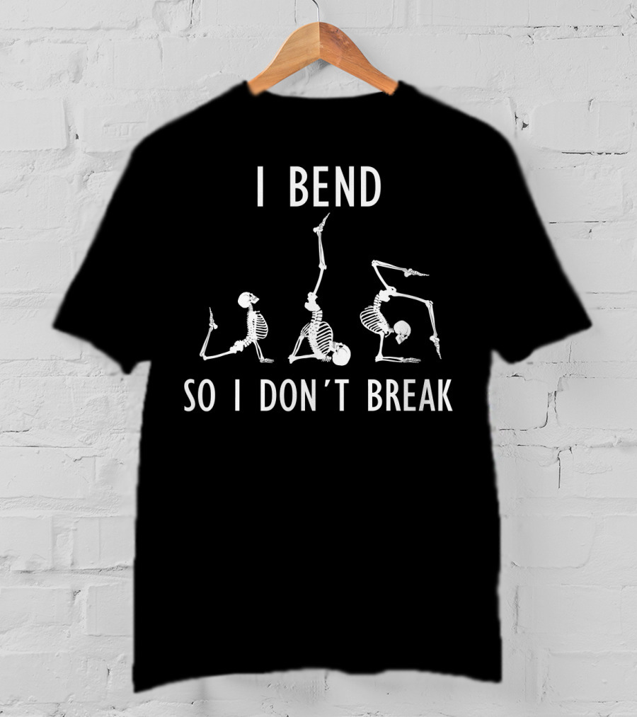 I Bend So I Don't Break Funny Yoga Skeleton Poses T-Shirt