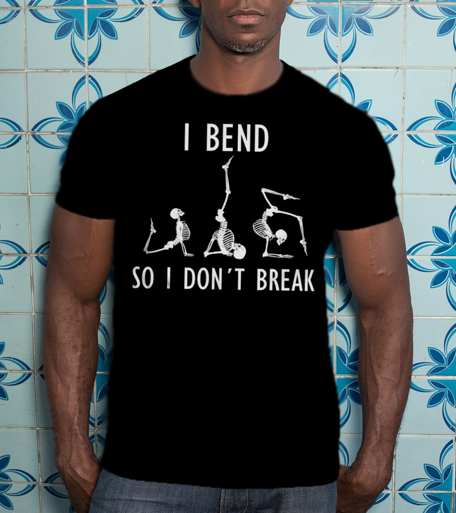 I Bend So I Don't Break Funny Yoga Skeleton Poses T-Shirt